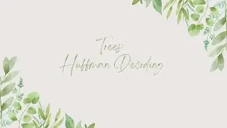 23 Tree: Huffman Decoding