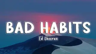Bad Habits - Ed Sheeran [Lyrics/Vietsub]