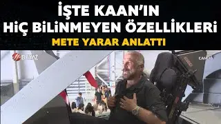 İşte KAAN'ın hiç bilinmeyen özellikleri! Mete Yarar anlattı