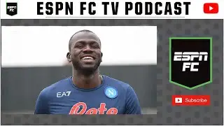 Chelsea Close in on Kalidou Koulibaly | ESPN FC TV Podcast