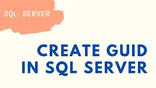 How to Create GUID in Sql Server | Creating  NEWID()  in Sql Server