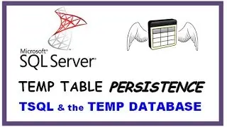 SQL Server Temp Table Persistence - TSQL and the Temp Database