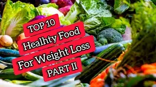 TOP 10 Healhty Food For Weight Loss ( Cleanse and Detox ) PART II