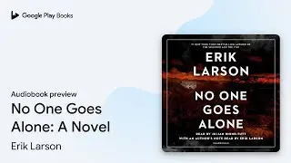 No One Goes Alone: A Novel by Erik Larson · Audiobook preview