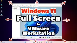 How To Enable / Make Windows 11 Full Screen in VMware Workstation