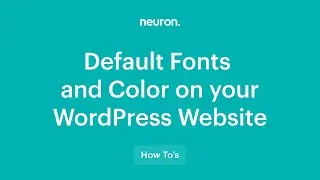 How to Set Global Fonts and Colors with Neuron Builder on your WordPress website