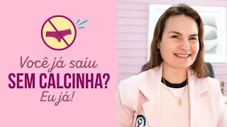 Você já saiu sem calcinha? Eu já!