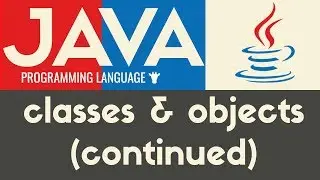 Classes & Objects (continued) | Java | Tutorial 27