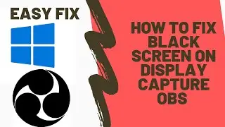 How to fix the OBS black screen on display capture option 2021