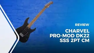 Charvel Pro-Mod DK22 SSS 2PT CM Black Review