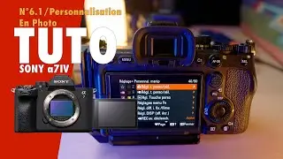Tuto Sony a7IV / N°6.1 / Personnalisation en Photo