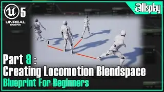 B9 - Creating Locomotion Blend Space | UE5 Blueprint For Beginners | AIP