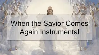 When The Savior Comes Again Instrumental Hymn #1002(With Lyrics)