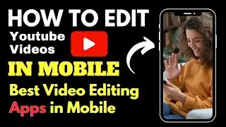 How to Edit Videos for Youtube in Mobile I Best Video Editor App for Android