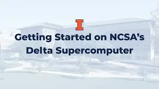 Getting Started on NCSA's Delta Supercomputer