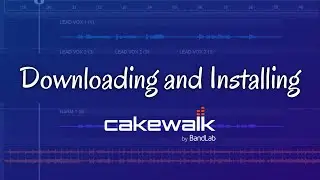 Downloading and Installing Cakewalk by BandLab Tutorial