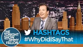 Hashtags: #WhyDidISayThat