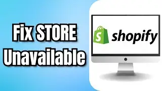 How to Fix SHOPIFY STORE Unavailable