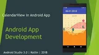 CalendarView in Android App | Android Studio 3.0.1 | Kotlin | 2018