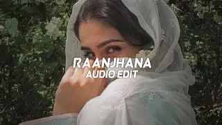 raanjhana - arijit singh「edit audio」