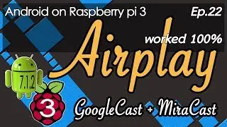 Android 7 + Raspberry pi 3 as Airplay GoogleCast MiraCast worked 100% (EP22)