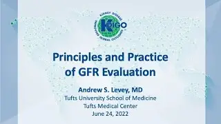 Plenary Presentation - Principles and Practice of GFR Evaluation