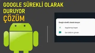 Google Sürekli Olarak Duruyor Hatasının Çözümü Nedir?