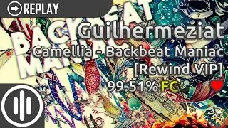 [osu!mania] Guilhermeziat | Camellia - Backbeat Maniac [Rewind VIP] 99.51% FC #1 LOVED