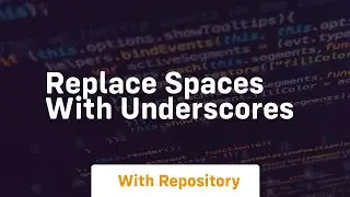 Replace spaces with underscores