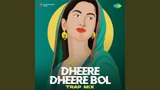 Dheere Dheere Bol - Trap Mix