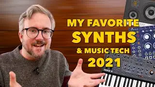 My Favorite Synths & Music Tech 2021... so far!