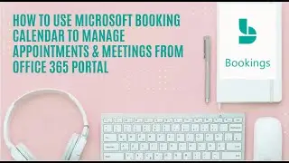 How to use Microsoft booking calendar to manage appointments & meeting from Office 365 portal 2022