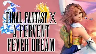 Final Fantasy X - A Fervent Fever Dream