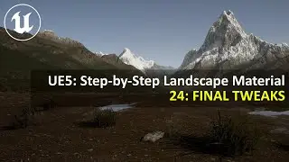UE5.4 Step-by-Step Landscape Material | 24: FINAL TWEAKS