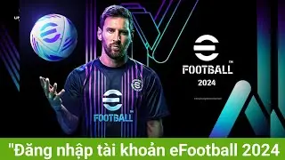 eFootball 2024- HƯỚNG DẪN CÁCH LIÊN KẾT TÀI KHOẢN KONAMI | CÁCH ĐĂNG NHẬP ACC SANG THIẾT BỊ KHÁC