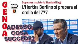 Dall'Herta Berlino nuovi campanelli d'allarme sulla situazione dei 777: cosa può succedere al GENOA?