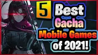 5 BEST Gacha / Mobile Games of 2021 | Had a blast playing these games!