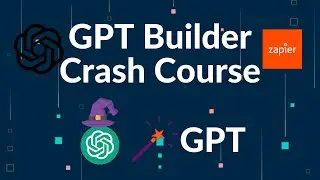 GPT Builder Crash Course | How to Create GPTs | Zapier AI Actions & GPTs | Tutorial