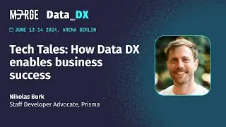 Tech Tales: How Data DX enables business success - Nikolas Burk - The Merge 2024