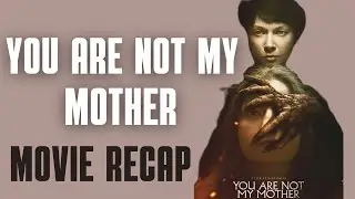 Movie Recap - You Are Not My Mother