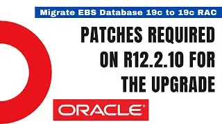 Patches Required on R12.2 for Upgrade - Database upgrade from 12c to 19c