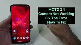 Moto Z4 Camera Not Working How To Fix Lens