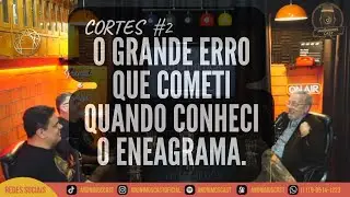 O GRANDE ERRO QUE COMETI QUANDO CONHECI O ENEAGRAMA - cortes #2