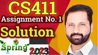 CS411 Assignment No 1 Spring 2023 Complete Solution By Abid Farooq Bhutta