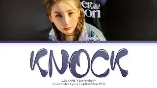 LEE CHAE YEON KNOCK Lyrics (Color Coded Lyrics)