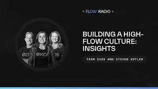 Building a High-Flow Culture: Insights from Team Exos and Steven Kotler