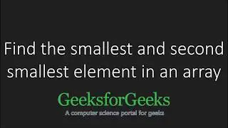 Find the smallest and second smallest elements in an array | GeeksforGeeks