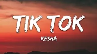 Kesha - TiK ToK (Lyrics)