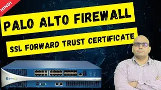 SSL Forward Trust Certificate - Palo Alto Firewall [Hindi]