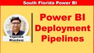 Power BI Deployment Pipelines by Yogendra Bhardwaj